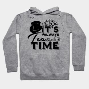 Alice in wonderland quote: It’s always tea time - The mad hatter Hoodie